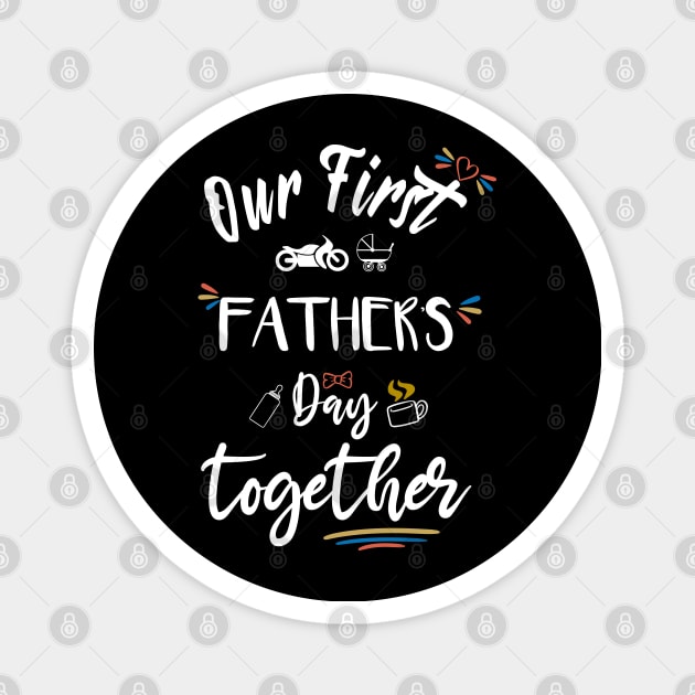 Our first father's day together - happy father's day Magnet by MyArtCornerShop